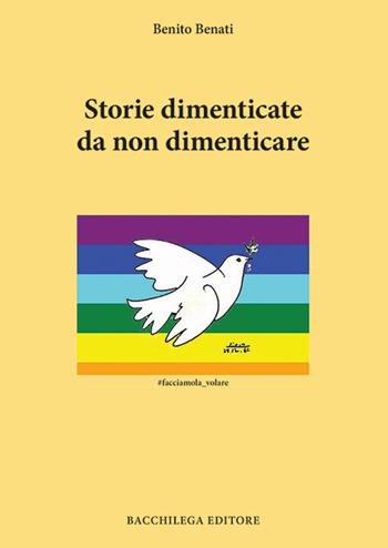 Storie dimenticate da non dimenticare - Benito Benati - Libro Bacchilega Editore 2020, Quaderni di storia | Libraccio.it