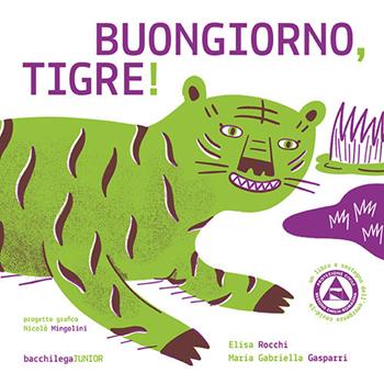 Buongiorno tigre! - Elisa Rocchi - Libro Bacchilega Editore 2020 | Libraccio.it