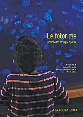 Le fotorime. L’infanzia tra immagini e parole - Enrico Michelini - Libro Bacchilega Editore 2020 | Libraccio.it