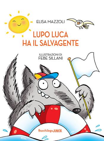 Lupo Luca ha il salvagente - Elisa Mazzoli - Libro Bacchilega Editore 2021, Libricini più | Libraccio.it