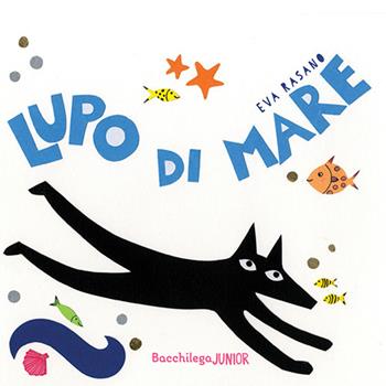 Lupo di mare. Ediz. a colori - Eva Rasano - Libro Bacchilega Editore 2021, I libricini | Libraccio.it