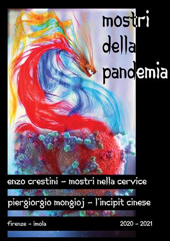 Mostri della pandemia: Mostri nella cervice-L'incipit cinese. Ediz. illustrata - Piergiorgio Mongioj, Enzo Crestini - Libro Bacchilega Editore 2021 | Libraccio.it
