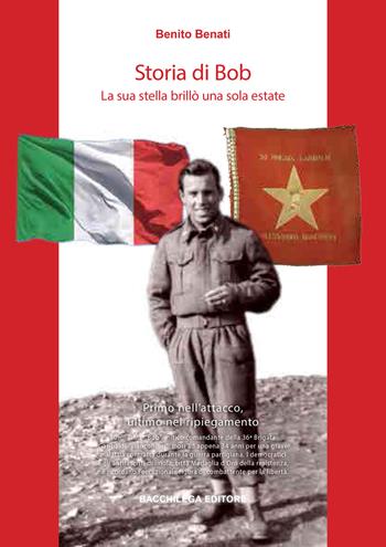 Storia di Bob. La sua stella brillò una sola estate - Benito Benati - Libro Bacchilega Editore 2022 | Libraccio.it
