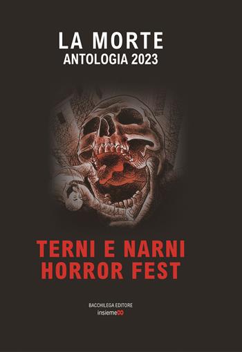 La morte. Antologia Terni Narni horror fest  - Libro Bacchilega Editore 2023, Zero | Libraccio.it