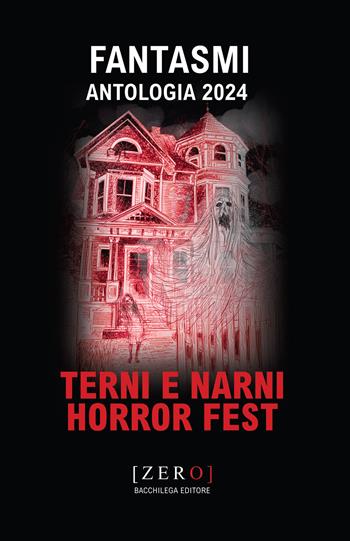 Fantasmi. Antologia 2024 Terni Narni Horror Fest  - Libro Bacchilega Editore 2024, Zero | Libraccio.it