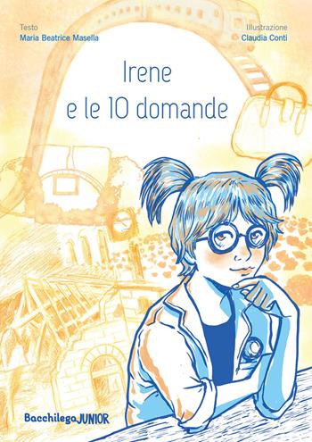 Irene e le 10 domande - Maria Beatrice Masella - Libro Bacchilega Editore 2025 | Libraccio.it