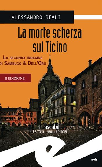 La morte scherza sul Ticino. La seconda indagine di Sambuco & Dell'Oro - Alessandro Reali - Libro Frilli 2014, Tascabili. Noir | Libraccio.it