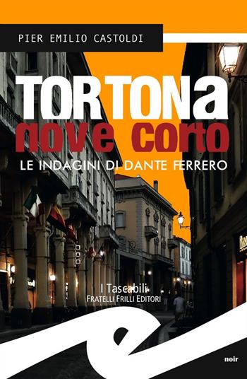 Tortona Nove Corto. Le indagini di Dante Ferrero - Pier Emilio Castoldi - Libro Frilli 2015, Tascabili. Noir | Libraccio.it