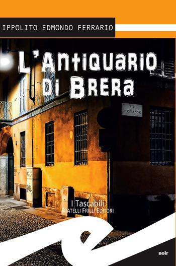 L' antiquario di Brera - Ippolito Edmondo Ferrario - Libro Frilli 2015, Tascabili. Noir | Libraccio.it