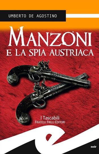 Manzoni e la spia austriaca - Umberto De Agostino - Libro Frilli 2015, Tascabili. Noir | Libraccio.it