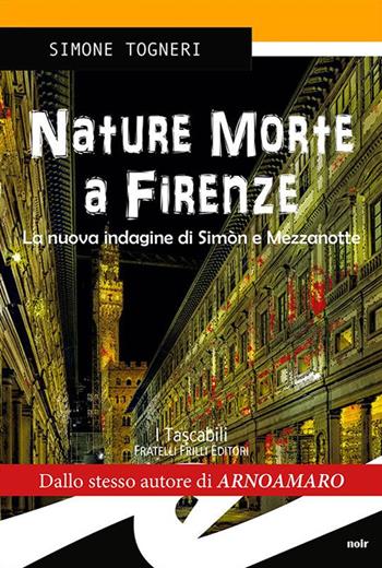 Nature morte. Delitti d'artista a Firenze - Simone Togneri - Libro Frilli 2015, Tascabili. Noir | Libraccio.it
