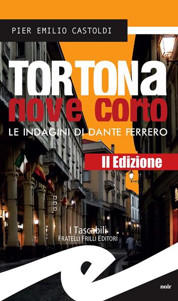 Tortona Nove Corto. Le indagini di Dante Ferrero - Pier Emilio Castoldi - Libro Frilli 2015, Tascabili. Noir | Libraccio.it