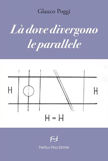 Là dove divergono le parallele - Glauco Poggi - Libro Frilli 2015, La ragnatela | Libraccio.it