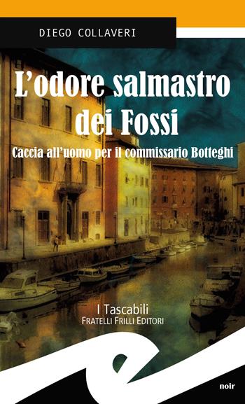 L'odore salmastro dei fossi. Caccia all'uomo per il commissario Botteghi - Diego Collaveri - Libro Frilli 2015, Tascabili. Noir | Libraccio.it