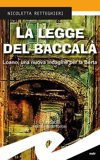 La legge del baccalà. Loano, una nuova indagine per la Berta - Nicoletta Retteghieri - Libro Frilli 2016, Tascabili. Noir | Libraccio.it
