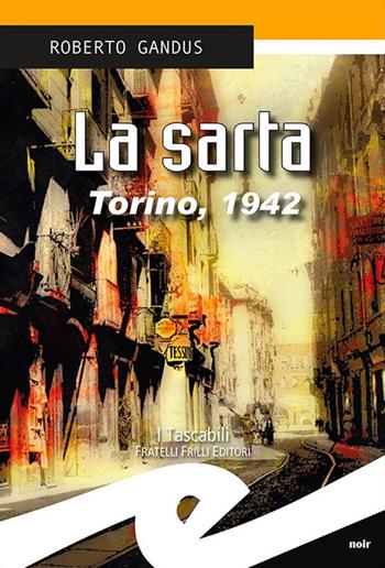 La sarta. Torino, 1942 - Roberto Gandus - Libro Frilli 2015, Tascabili. Noir | Libraccio.it