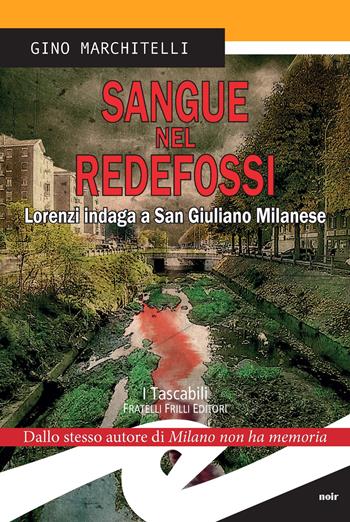 Sangue nel Redefossi. Lorenzi indaga a San Giuliano Milanese - Gino Marchitelli - Libro Frilli 2015, Tascabili. Noir | Libraccio.it