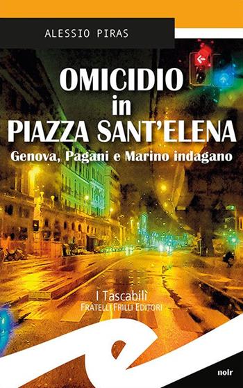 Omicidio in Piazza Sant'Elena. Genova, Pagani e Marino indagano - Alessio Piras - Libro Frilli 2016, Tascabili. Noir | Libraccio.it