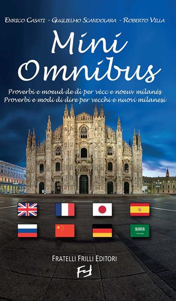 Mini Omnibus. Proverbi e modi di dire per vecchi e nuovi milanesi. Ediz. multilingue - Enrico Casati, Guglielmo Scandolara, Roberto Villa - Libro Frilli 2015 | Libraccio.it