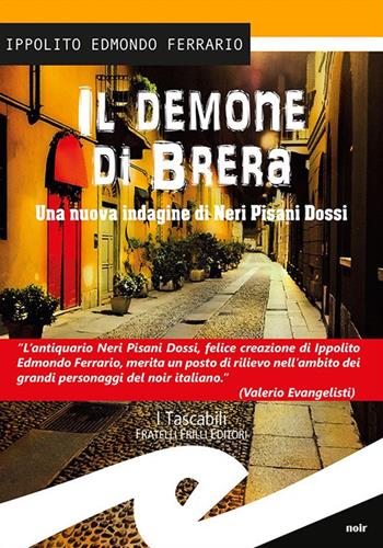 Il demone di Brera. Una nuova indagine di Neri Pisani Dossi - Ippolito Edmondo Ferrario - Libro Frilli 2016, Tascabili. Noir | Libraccio.it