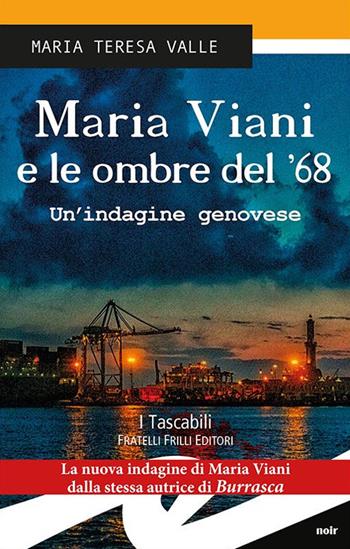 Maria Viani e le ombre del '68. Un'indagine genovese - Maria Teresa Valle - Libro Frilli 2016, Tascabili. Noir | Libraccio.it