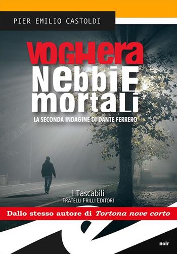 Voghera. Nebbie mortali. La seconda indagine di Dante Ferrero - Pier Emilio Castoldi - Libro Frilli 2016, I tascabili | Libraccio.it