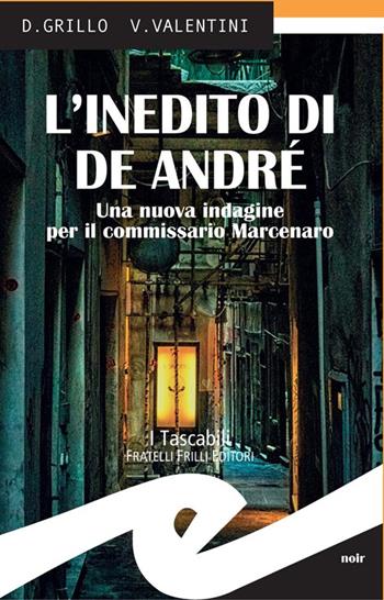 L' inedito di De André. Una nuova indagine per il commissario Marcenaro - Daniele Grillo, Valeria Valentini - Libro Frilli 2016, Noir | Libraccio.it