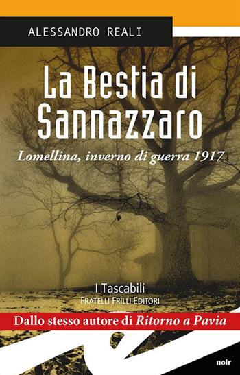 La bestia di Sannazzaro. Lomellina, inverno di guerra 1917 - Alessandro Reali - Libro Frilli 2016, Tascabili. Noir | Libraccio.it