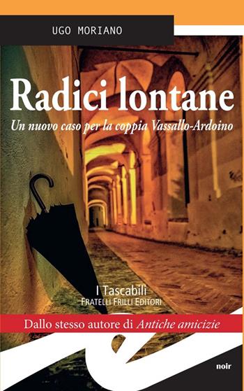 Radici lontane. Un nuovo caso per la coppia Vassallo-Ardoino - Ugo Moriano - Libro Frilli 2016, Noir | Libraccio.it