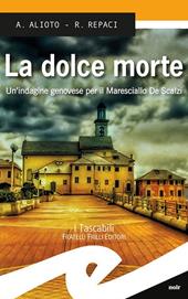 La dolce morte. Un'indagine genovese per il Maresciallo De Scalzi