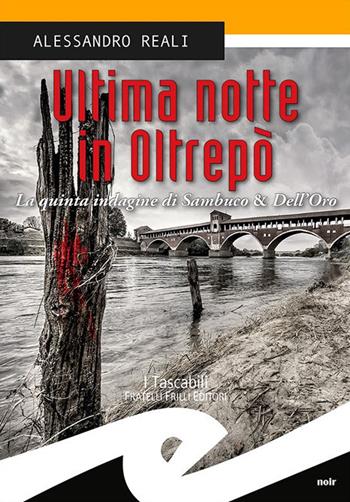 Ultima notte in Oltrepò. La quinta indagine di Sambuco & Dell'Oro - Alessandro Reali - Libro Frilli 2016, Tascabili. Noir | Libraccio.it