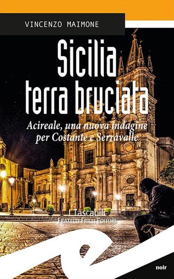 Sicilia terra bruciata. Acireale, una nuova indagine per Costante e Serravalle - Vincenzo Maimone - Libro Frilli 2016, Tascabili. Noir | Libraccio.it