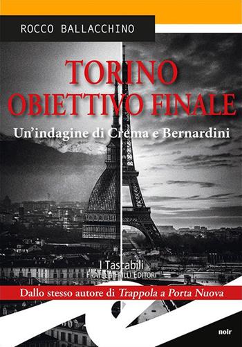 Torino obiettivo finale. Un'indagine di Crema e Bernardini - Rocco Ballacchino - Libro Frilli 2016, Tascabili. Noir | Libraccio.it