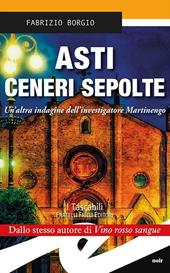 Asti. Ceneri sepolte. Un'altra indagine dell'investigatore Martinengo