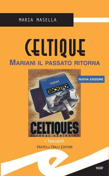 Celtique. Mariani il passato ritorna - Maria Masella - Libro Frilli 2017, Tascabili. Noir | Libraccio.it