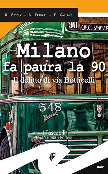 Milano fa paura la 90. Il delitto di via Botticelli - Riccardo Besola, Andrea Ferrari, Francesco Gallone - Libro Frilli 2017, Tascabili. Noir | Libraccio.it