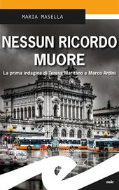 Nessun ricordo muore. La prima indagine di Teresa Maritano e Marco Ardini