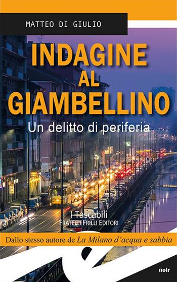 Indagine al Giambellino. Un delitto di periferia - Matteo Di Giulio - Libro Frilli 2017, Tascabili. Noir | Libraccio.it