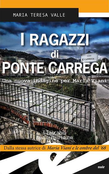 I ragazzi di Ponte Carrega. Una nuova indagine per Maria Viani - Maria Teresa Valle - Libro Frilli 2017, Tascabili. Noir | Libraccio.it