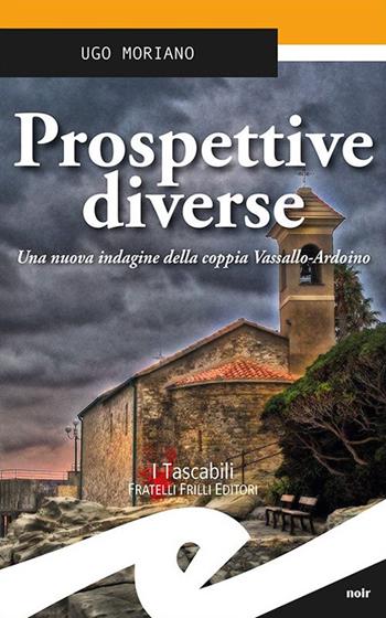Prospettive diverse. Una nuova indagine della coppia Vassallo-Ardoino - Ugo Moriano - Libro Frilli 2017, Tascabili. Noir | Libraccio.it