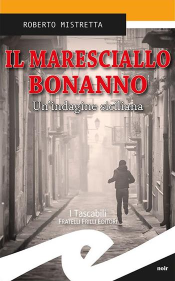Il maresciallo Bonanno. Un'indagine siciliana - Roberto Mistretta - Libro Frilli 2017, Tascabili. Noir | Libraccio.it