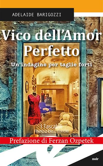 Vico dell'amor perfetto. Un'indagine per taglie forti - Adelaide Barigozzi - Libro Frilli 2017, Tascabili. Noir | Libraccio.it