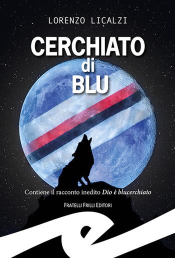 Cerchiato di blu - Lorenzo Licalzi - Libro Frilli 2017, Sport | Libraccio.it