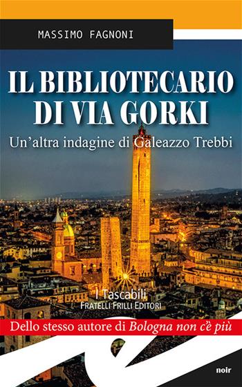Il bibliotecario di via Gorki. Un'altra indagine di Galeazzo Trebbi - Massimo Fagnoni - Libro Frilli 2017, Tascabili. Noir | Libraccio.it