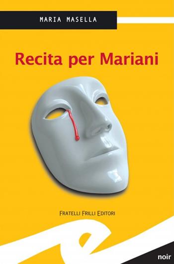 Recita per Mariani - Maria Masella - Libro Frilli 2018, Tascabili. Noir | Libraccio.it