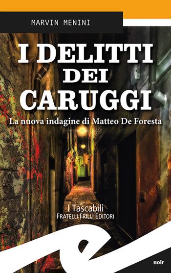 I delitti dei caruggi. La nuova indagine di Matteo De Foresta - Marvin Menini - Libro Frilli 2018 | Libraccio.it