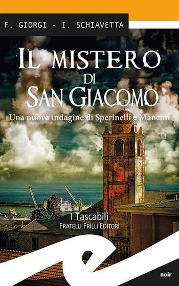 Il mistero di San Giacomo - Fiorenza Giorgi, Irene Schiavetta - Libro Frilli 2018, I tascabili | Libraccio.it
