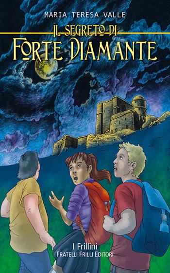 Il segreto di Forte Diamante - Maria Teresa Valle - Libro Frilli 2018, I frillini | Libraccio.it