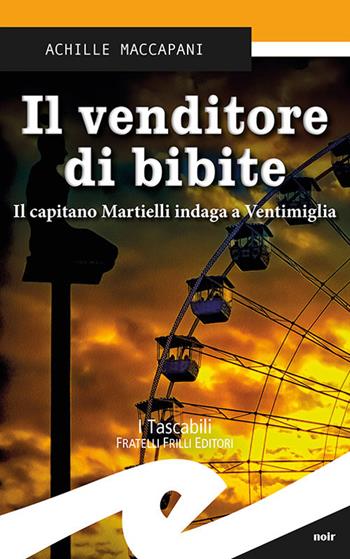 Il venditore di bibite. Il capitano Martielli indaga a Ventimiglia - Achille Maccapani - Libro Frilli 2018, Tascabili. Noir | Libraccio.it