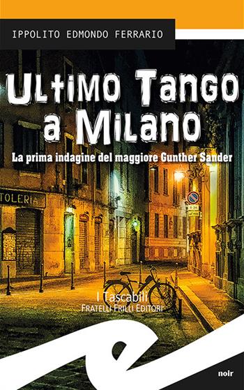 Ultimo tango a Milano. La prima indagine del maggiore Gunther Sander - Ippolito Edmondo Ferrario - Libro Frilli 2018, Tascabili. Noir | Libraccio.it